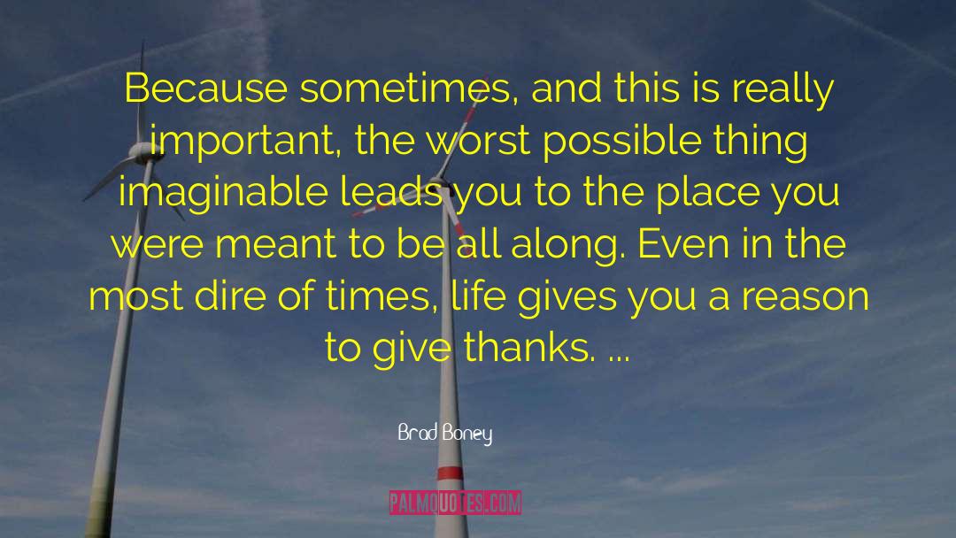 Brad Boney Quotes: Because sometimes, and this is