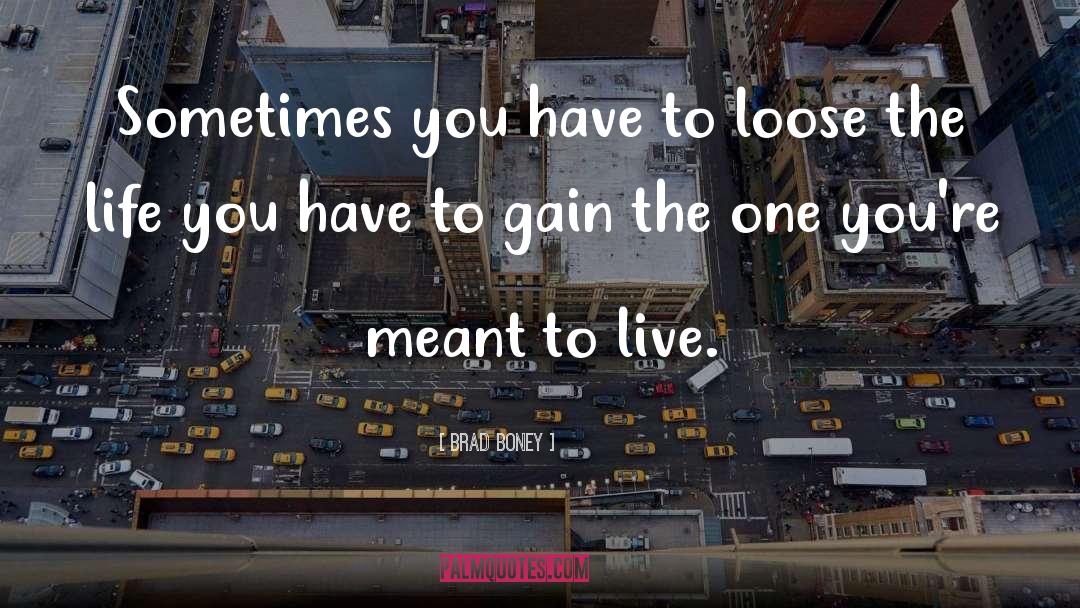 Brad Boney Quotes: Sometimes you have to loose
