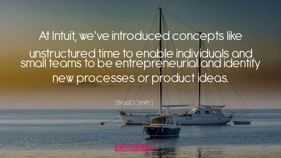 Brad D. Smith Quotes: At Intuit, we've introduced concepts