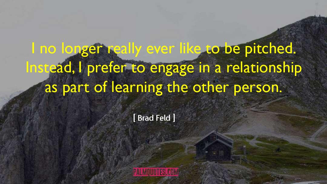 Brad Feld Quotes: I no longer really ever