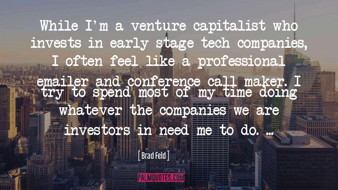 Brad Feld Quotes: While I'm a venture capitalist