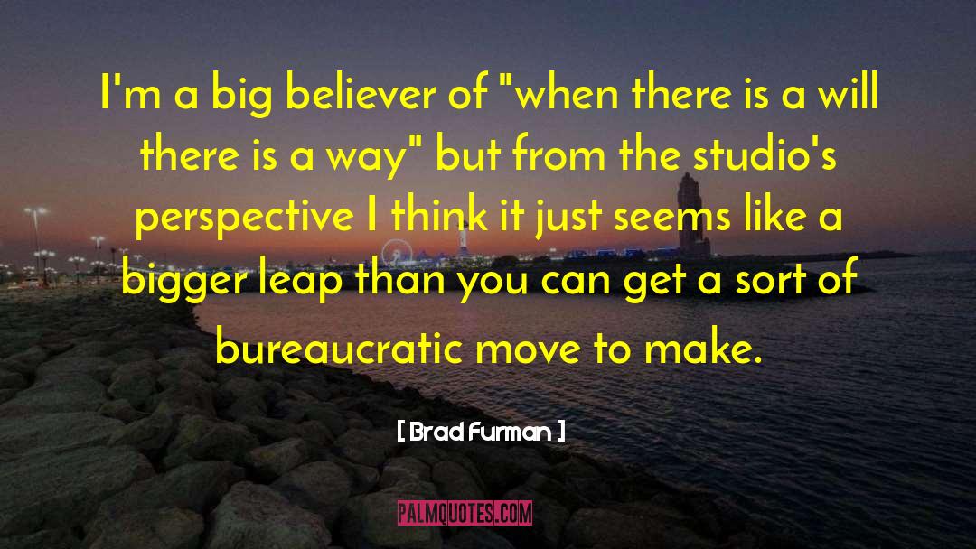 Brad Furman Quotes: I'm a big believer of