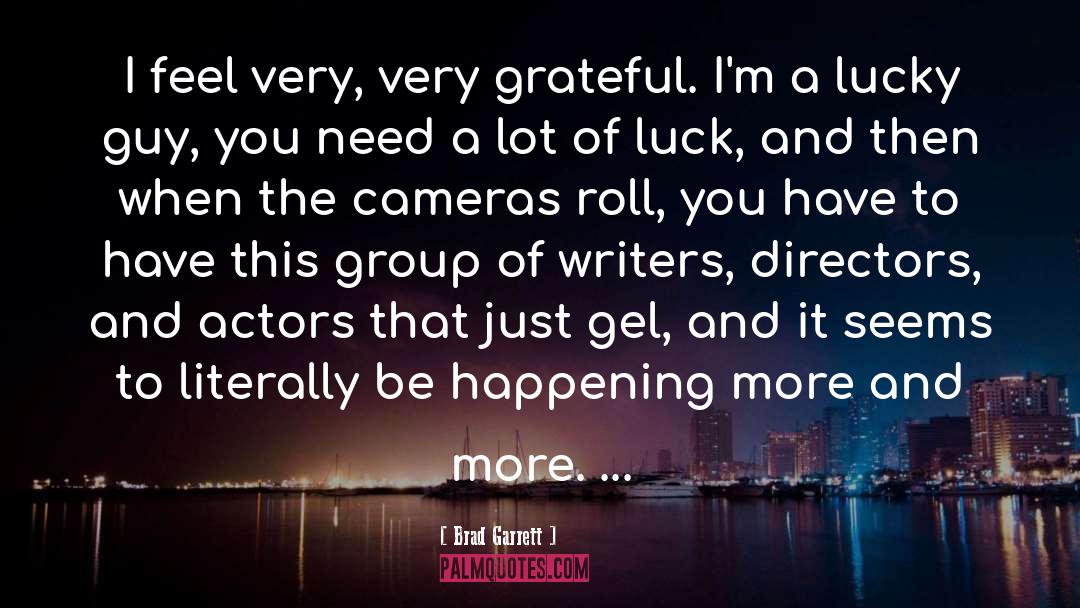 Brad Garrett Quotes: I feel very, very grateful.