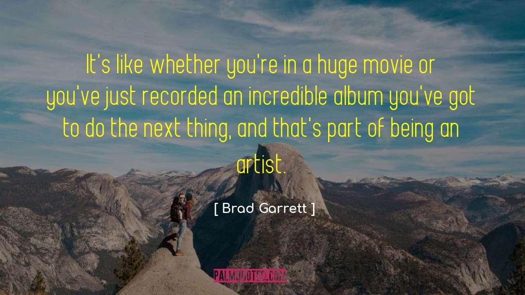 Brad Garrett Quotes: It's like whether you're in
