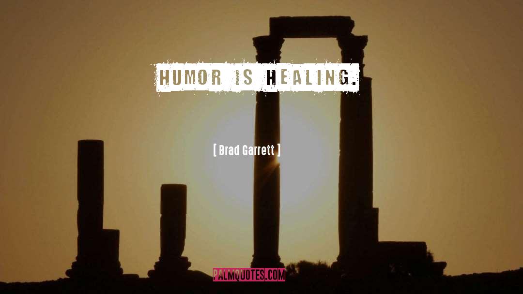 Brad Garrett Quotes: Humor is healing.