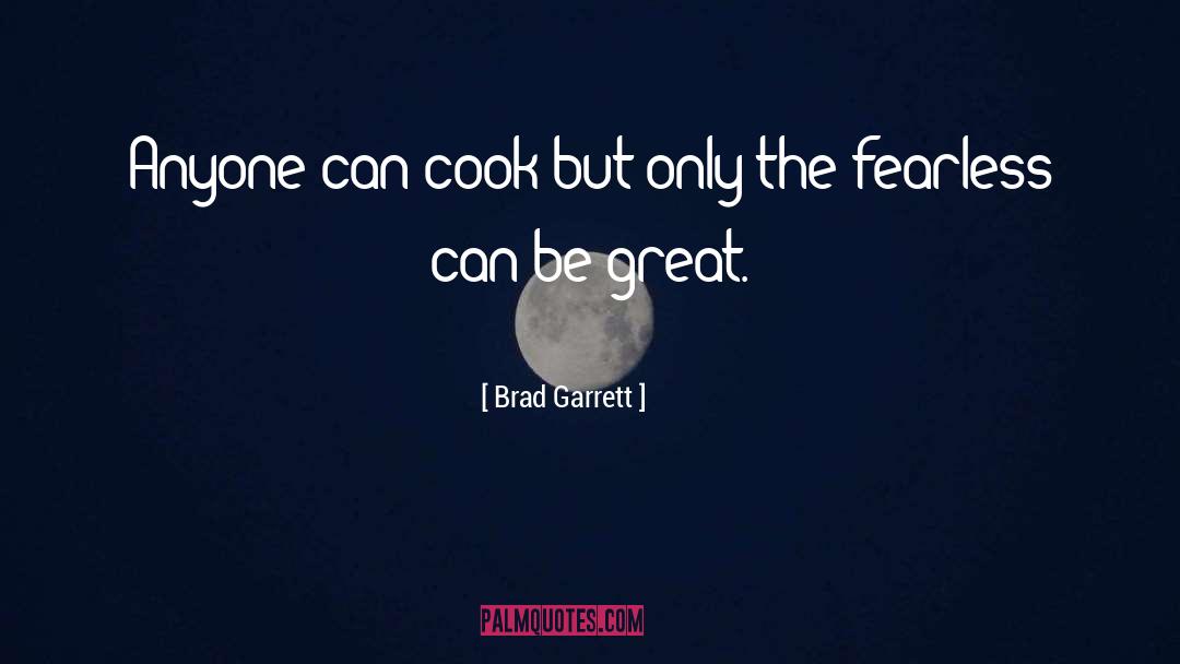 Brad Garrett Quotes: Anyone can cook but only