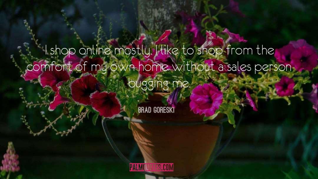 Brad Goreski Quotes: I shop online mostly. I