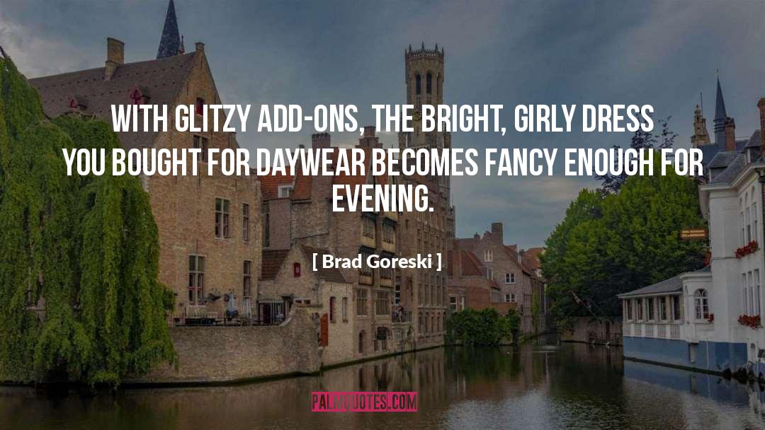 Brad Goreski Quotes: With glitzy add-ons, the bright,