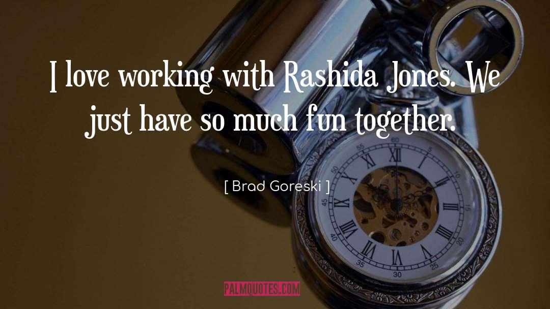Brad Goreski Quotes: I love working with Rashida