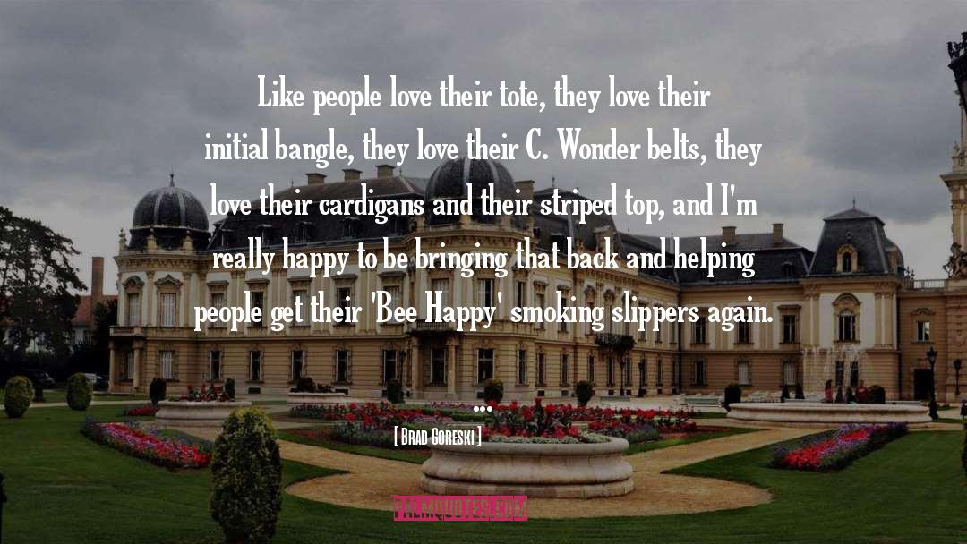 Brad Goreski Quotes: Like people love their tote,