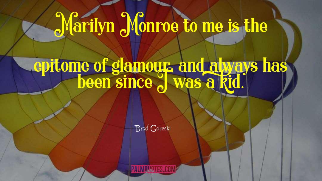 Brad Goreski Quotes: Marilyn Monroe to me is