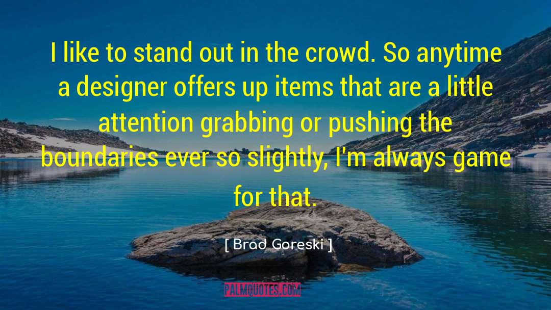 Brad Goreski Quotes: I like to stand out