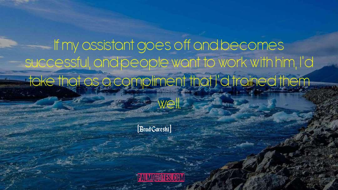 Brad Goreski Quotes: If my assistant goes off