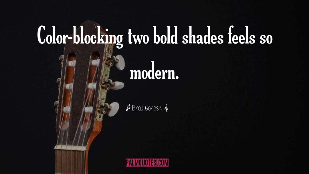 Brad Goreski Quotes: Color-blocking two bold shades feels