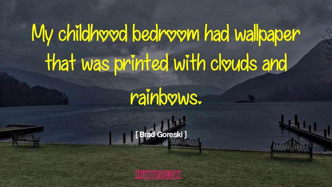 Brad Goreski Quotes: My childhood bedroom had wallpaper