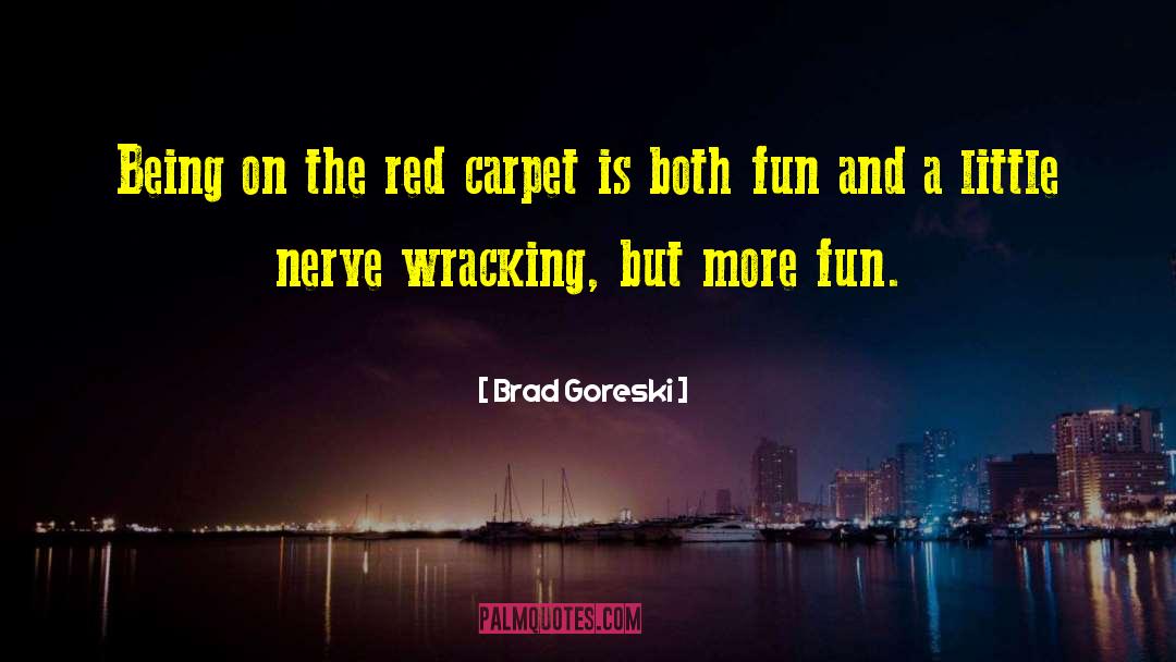Brad Goreski Quotes: Being on the red carpet