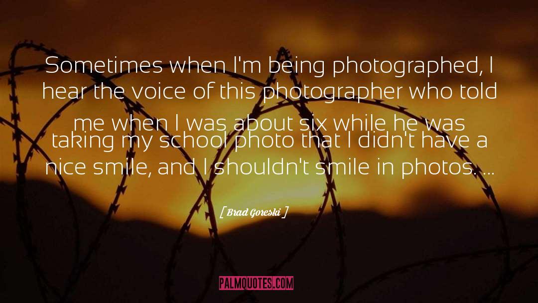 Brad Goreski Quotes: Sometimes when I'm being photographed,