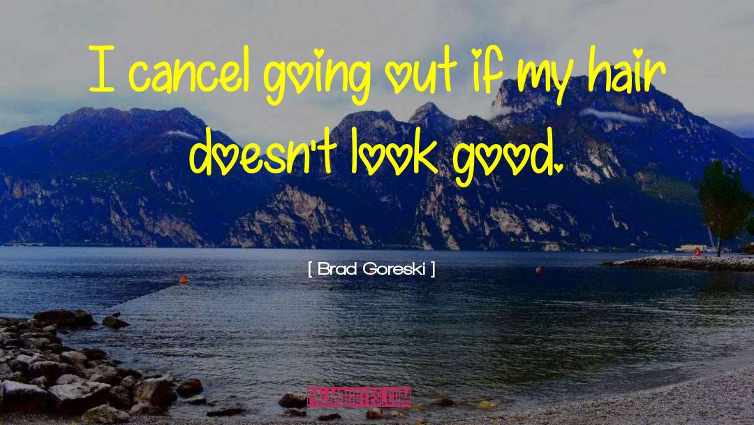 Brad Goreski Quotes: I cancel going out if