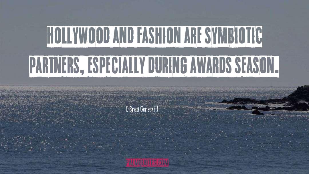 Brad Goreski Quotes: Hollywood and fashion are symbiotic