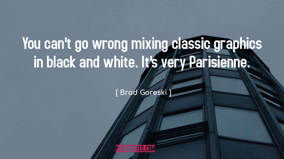 Brad Goreski Quotes: You can't go wrong mixing