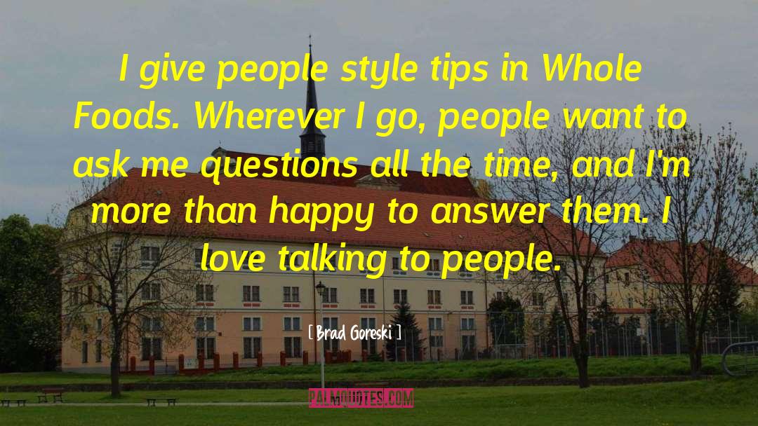 Brad Goreski Quotes: I give people style tips
