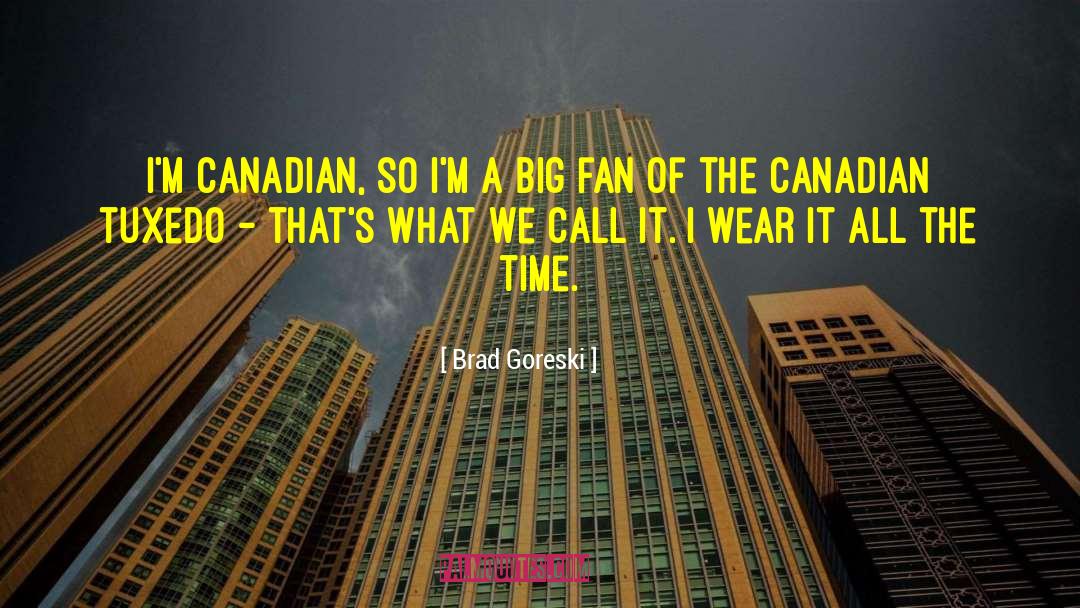 Brad Goreski Quotes: I'm Canadian, so I'm a