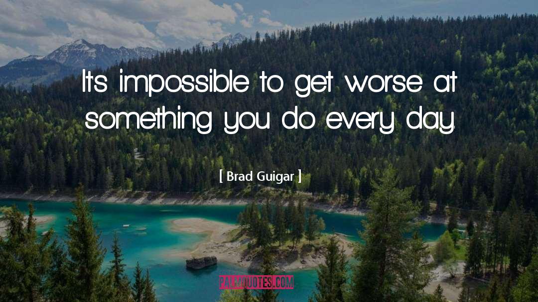 Brad Guigar Quotes: It's impossible to get worse