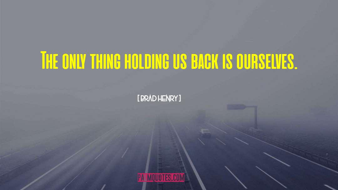 Brad Henry Quotes: The only thing holding us