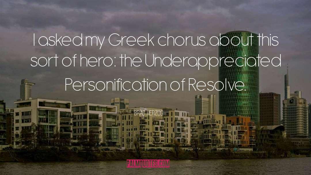 Brad Herzog Quotes: I asked my Greek chorus