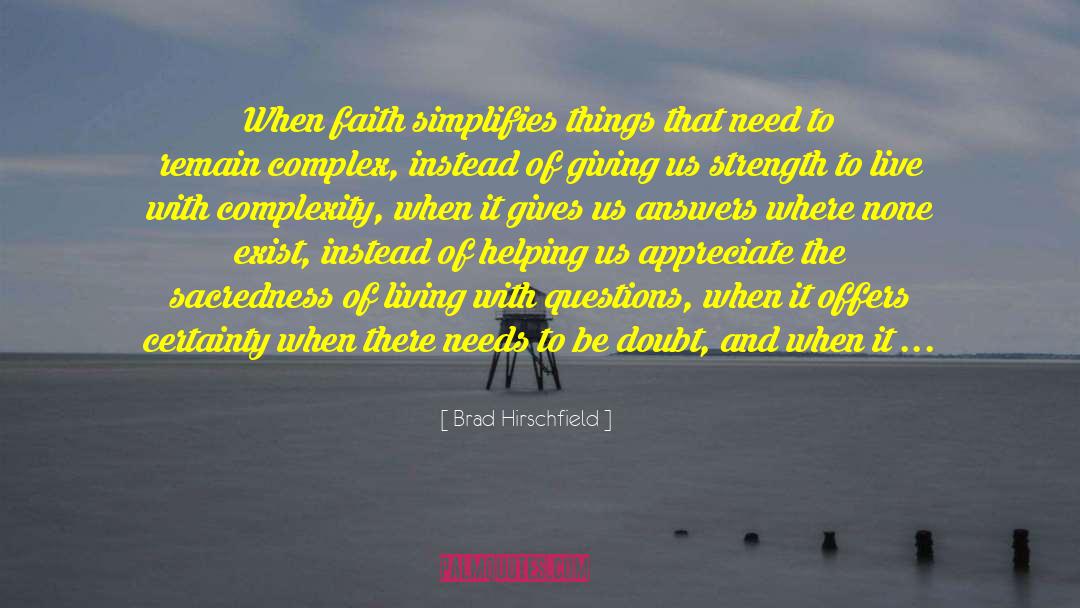 Brad Hirschfield Quotes: When faith simplifies things that