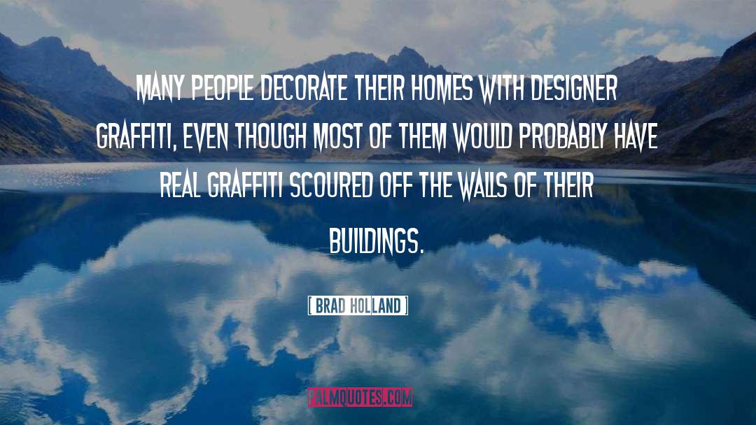 Brad Holland Quotes: Many people decorate their homes