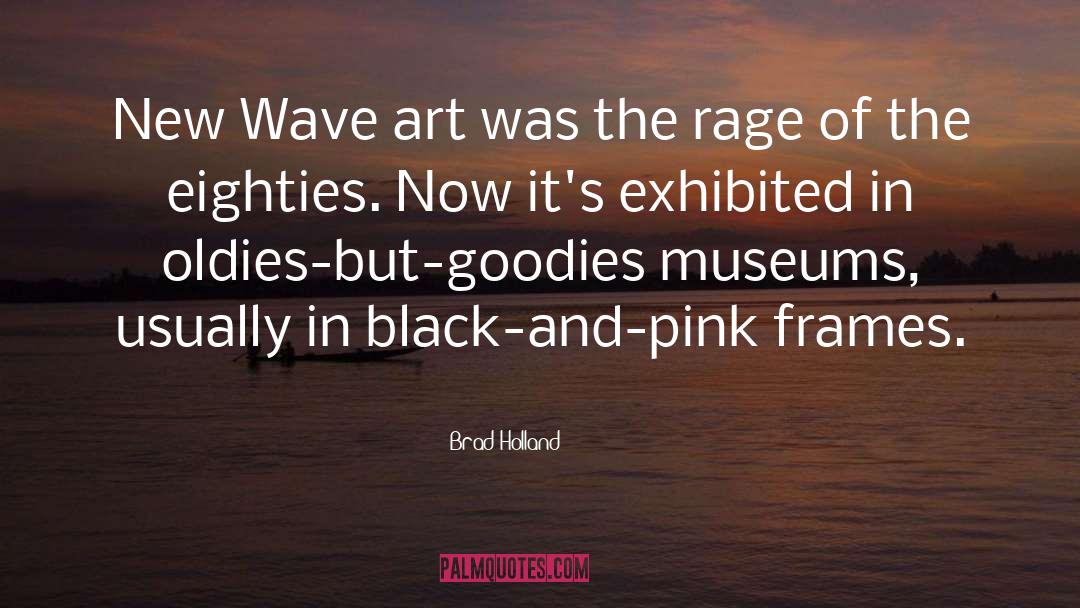 Brad Holland Quotes: New Wave art was the