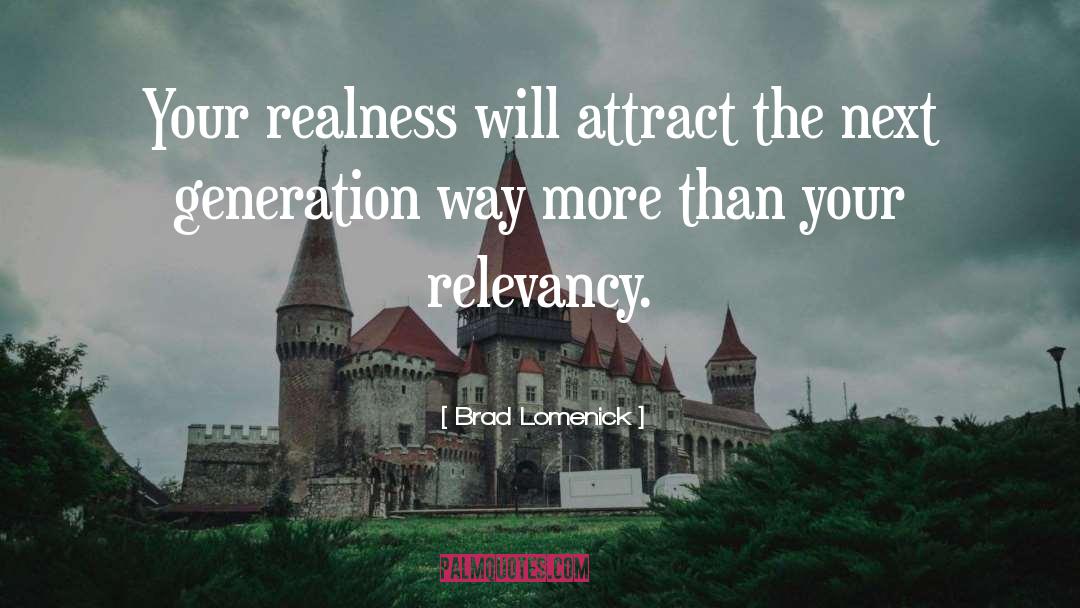Brad Lomenick Quotes: Your realness will attract the