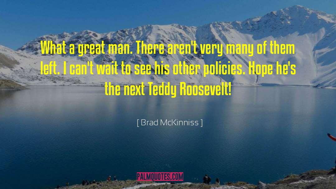 Brad McKinniss Quotes: What a great man. There