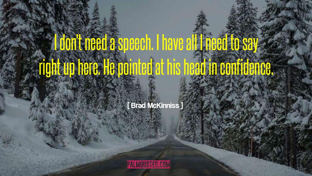 Brad McKinniss Quotes: I don't need a speech.