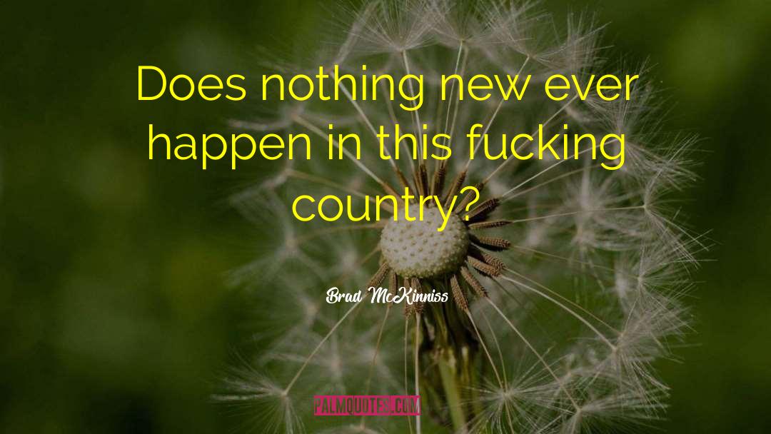 Brad McKinniss Quotes: Does nothing new ever happen