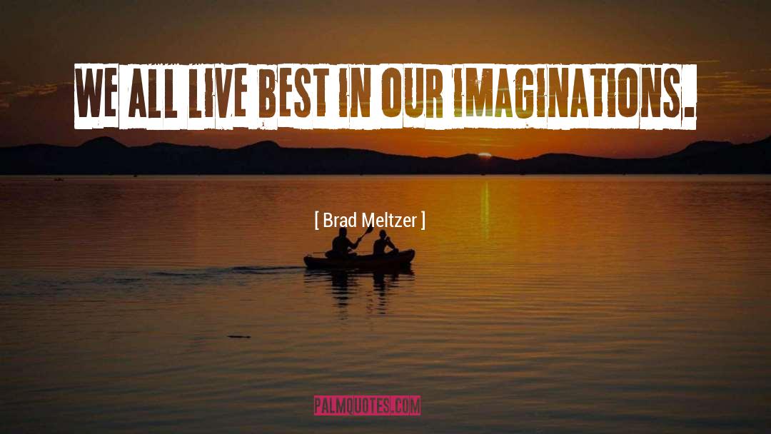 Brad Meltzer Quotes: We all live best in