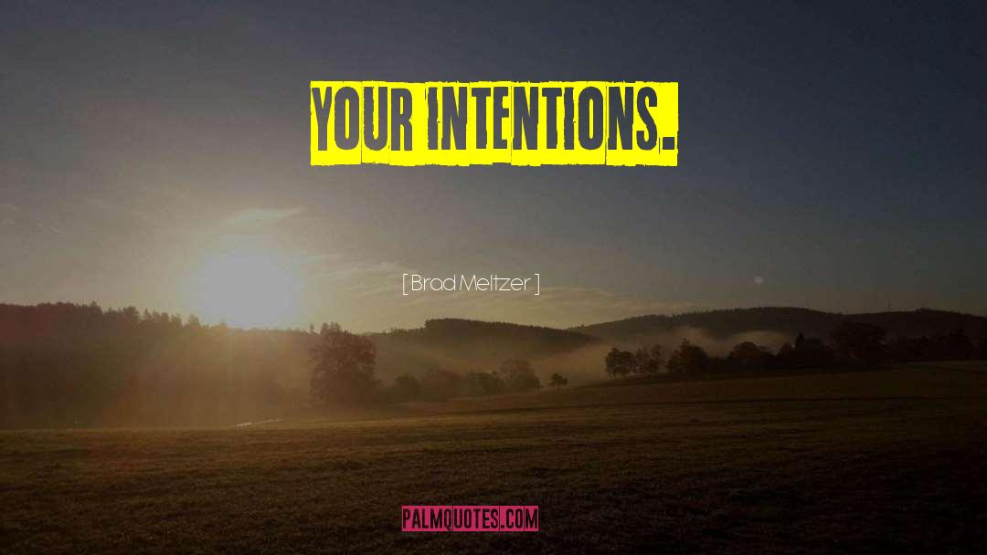 Brad Meltzer Quotes: your intentions.