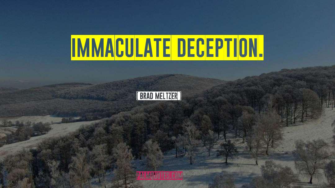 Brad Meltzer Quotes: Immaculate Deception.