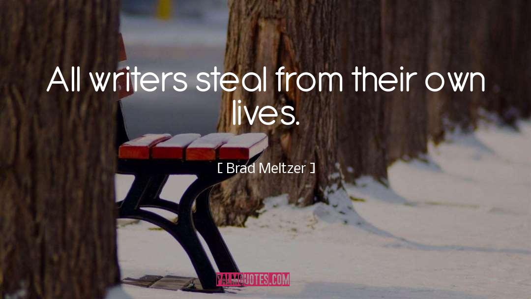 Brad Meltzer Quotes: All writers steal from their
