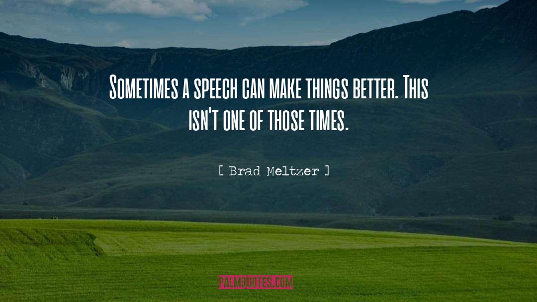 Brad Meltzer Quotes: Sometimes a speech can make