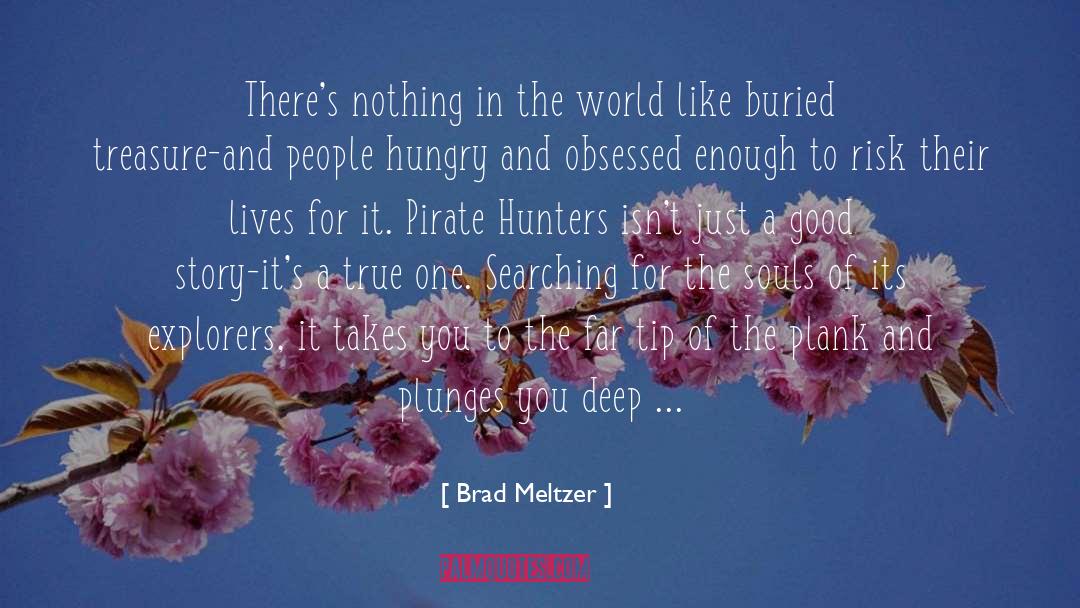 Brad Meltzer Quotes: There's nothing in the world