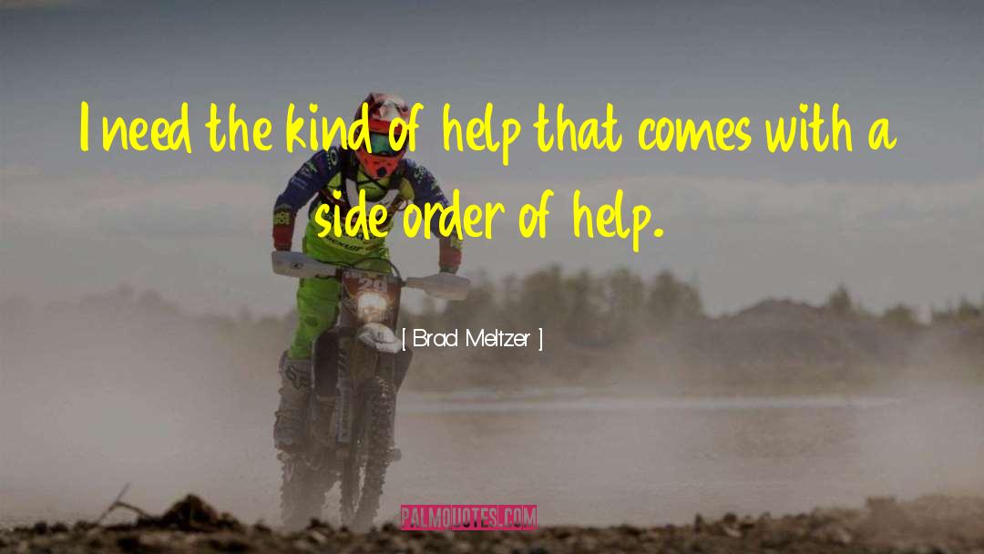 Brad Meltzer Quotes: I need the kind of