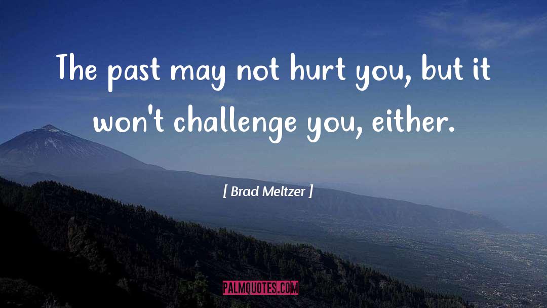 Brad Meltzer Quotes: The past may not hurt
