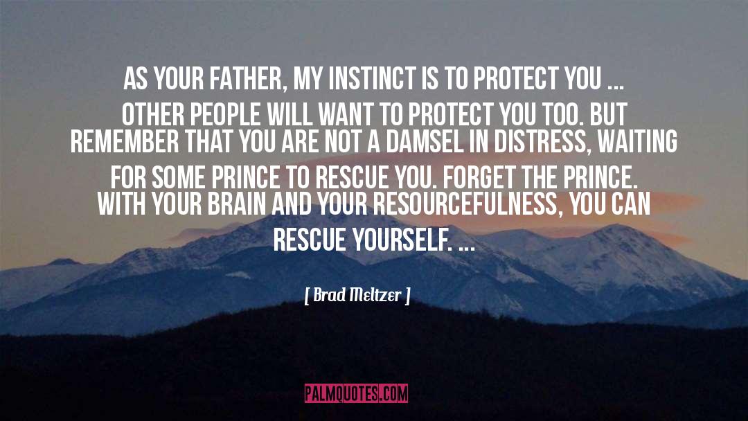 Brad Meltzer Quotes: As your father, my instinct