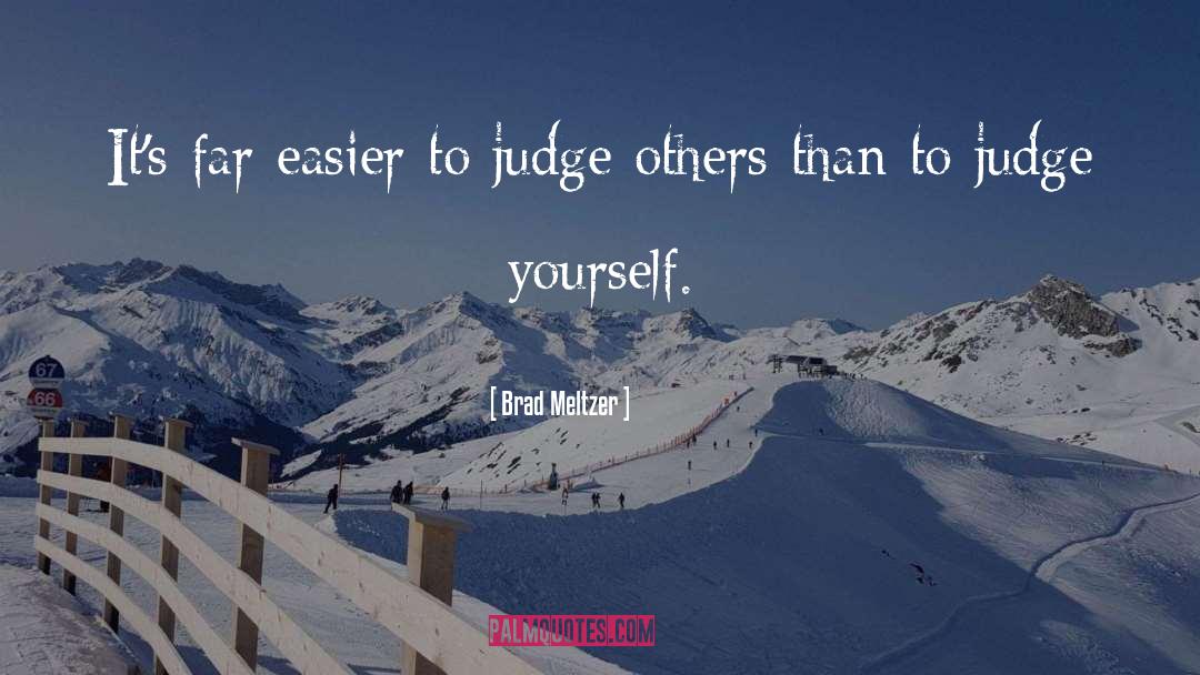 Brad Meltzer Quotes: It's far easier to judge