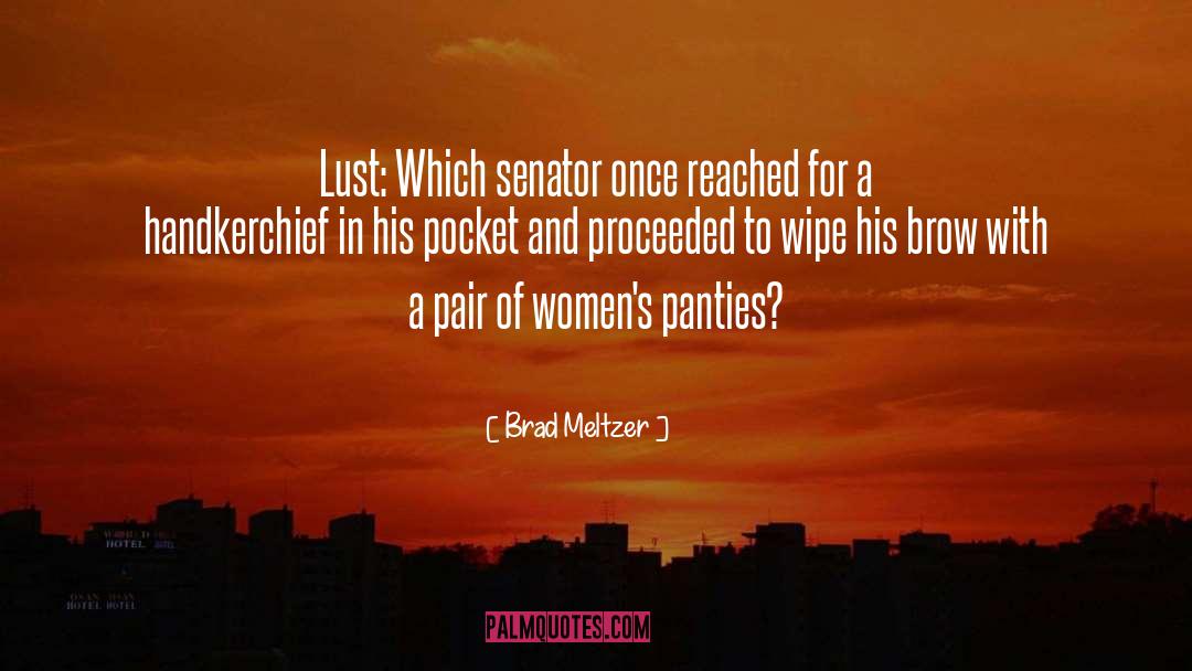 Brad Meltzer Quotes: Lust: Which senator once reached