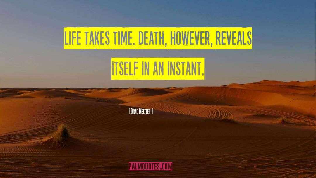 Brad Meltzer Quotes: Life takes time. Death, however,