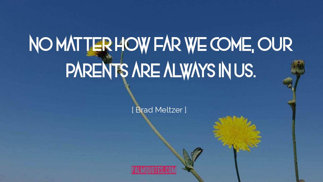 Brad Meltzer Quotes: No matter how far we