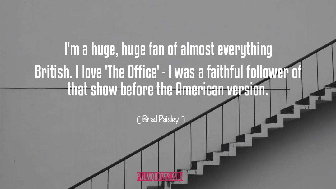 Brad Paisley Quotes: I'm a huge, huge fan